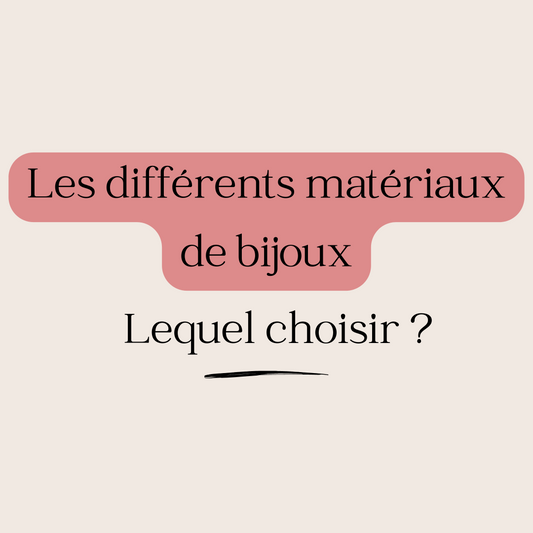 Les différents matériaux de bijoux - Lequel choisir ?